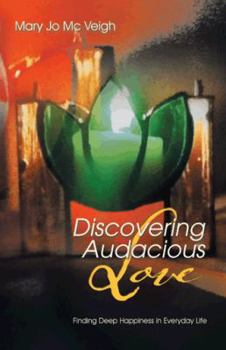 Paperback Discovering Audacious Love: Finding Deep Happiness in Everyday Life Book