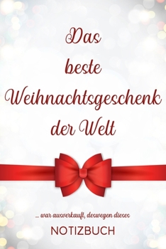 Paperback Das beste Weihnachtsgeschenk der Welt ...war ausverkauft, deswegen dieses Notizbuch: Lustiges Geschenk zu Weihnachten, liniertes Buch als Idee zum Ver [German] Book