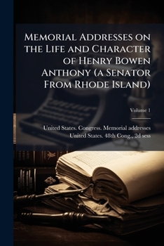 Memorial addresses on the life and character of Henry Bowen Anthony (a senator from Rhode Island) Volume 1
