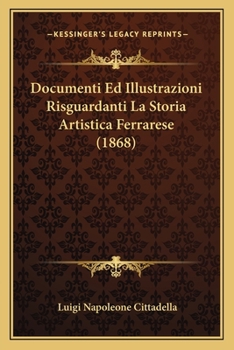 Paperback Documenti Ed Illustrazioni Risguardanti La Storia Artistica Ferrarese (1868) [Italian] Book