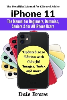 Paperback iPhone 11: The Manual for Beginners, Dummies, Seniors & for All iPhone Users (Updated 2020 Edition with Colorful Images, Index an Book
