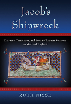 Hardcover Jacob's Shipwreck: Diaspora, Translation, and Jewish-Christian Relations in Medieval England Book