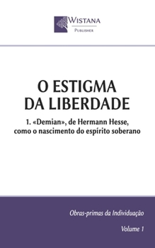 O Estigma da Liberdade: 1. «Demian», de Hermann Hesse, como o nascimento do espírito soberano
