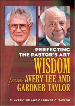 Paperback Perfecting the Pastor's Art: Wisdom from G. Avery Lee and Gardner Taylor Book