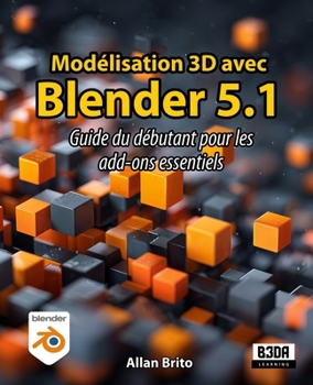 Modélisation 3D avec Blender 5: Guide du débutant pour les add-ons essentiels (French Edition)