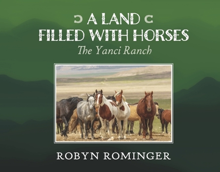 Hardcover A Land Filled with Horses: The Yanci Ranch Book