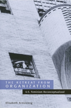 Paperback The Retreat from Organization: U.S. Feminism Reconceptualized Book