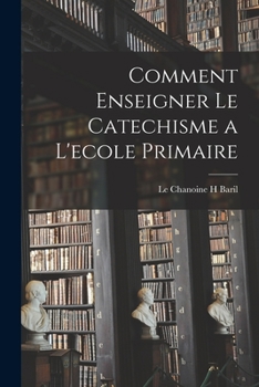 Paperback Comment Enseigner Le Catechisme a L'ecole Primaire Book