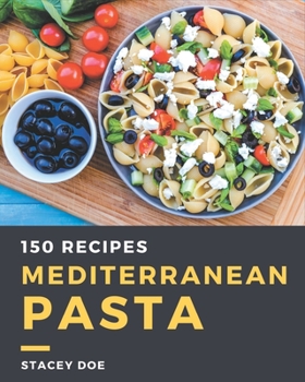 Paperback 150 Mediterranean Pasta Recipes: Everything You Need in One Mediterranean Pasta Cookbook! Book