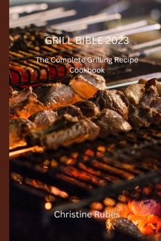 Paperback Grill Bible 2023: The Complete Grilling Recipe Cookbook Book