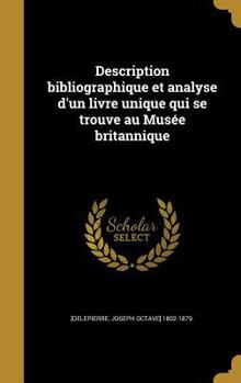 Hardcover Description Bibliographique Et Analyse D'Un Livre Unique Qui Se Trouve Au Musee Britannique [French] Book