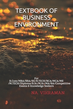 TEXTBOOK OF BUSINESS ENVIRONMENT: For B.Com/MBA/BBA/BE/B.TECH/BCA/MCA/ME/M.TECH/Diploma/B.Sc/M.Sc/MA/BA/Competitive Exams & Knowledge Seekers (2020)
