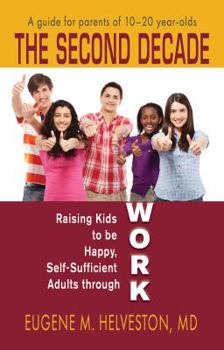 Paperback The Second Decade: Raising Kids to be Happy, Self-Sufficient Adults through Work Book