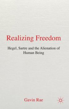 Hardcover Realizing Freedom: Hegel, Sartre and the Alienation of Human Being Book
