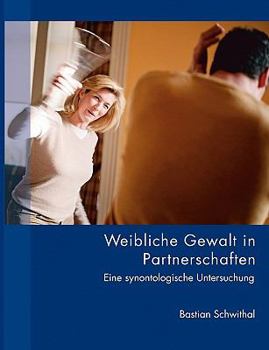 Paperback Weibliche Gewalt in Partnerschaften: Eine synontologische Untersuchung [German] Book
