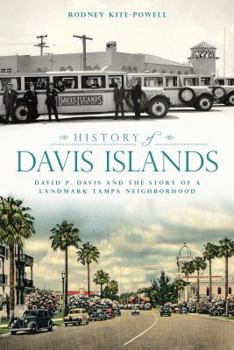 Paperback History of Davis Islands: David P. Davis and the Story of a Landmark Tampa Neighborhood Book