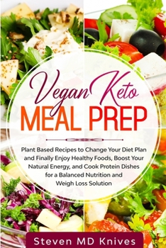 Paperback Vegan Keto Meal Prep: Plant Based Recipes to Change Your Diet Plan and Finally Enjoy Healthy Foods, Boost Your Natural Energy, and Cook Prot Book