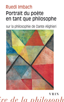 Portrait Du Poete En Tant Que Philosophe: Sur La Philosophie de Dante Alighieri
