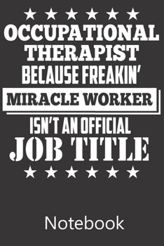 Paperback Occuptional Therapist Because Freakin' Miracle Worker Isn't An Official Job Title: Notebook, Composition Book for School Diary Writing Notes, Taking N Book