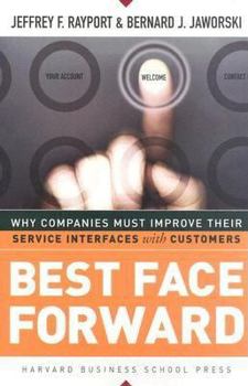 Hardcover Best Face Forward: Why Companies Must Improve Their Service Interfaces with Customers Book