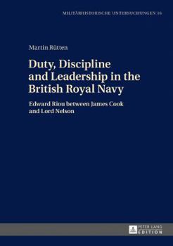 Hardcover Duty, Discipline and Leadership in the British Royal Navy: Edward Riou between James Cook and Lord Nelson Book