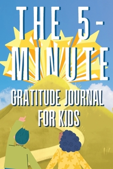 Paperback The 5-Minute Gratitude Journal For KIDS: A Daily Journal with Prompts and Drawing Space for Cultivating a Path to Gratitude: A Daily Journal. Book