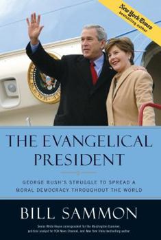 Hardcover The Evangelical President: George Bush's Struggle to Spread a Moral Democracy Throughout the World Book
