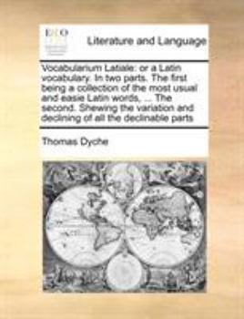Paperback Vocabularium Latiale: or a Latin vocabulary. In two parts. The first being a collection of the most usual and easie Latin words, ... The sec Book