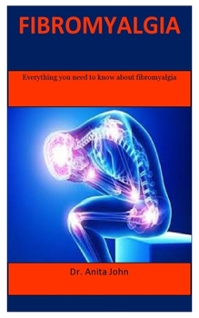fibromyalgia: Everything you need to know about fibromyalgia