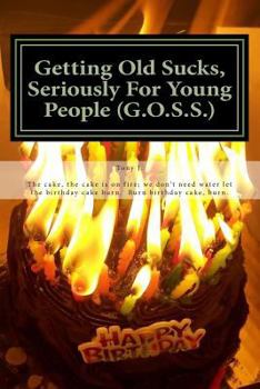 Paperback Getting Old Sucks, Seriously For Young People (G.O.S.S.): A Manual for Young People Book