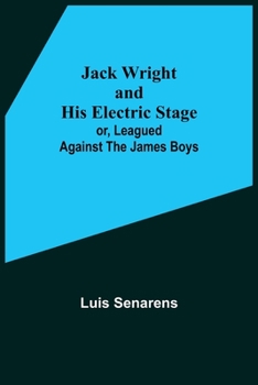 Paperback Jack Wright and His Electric Stage; or, Leagued Against the James Boys Book