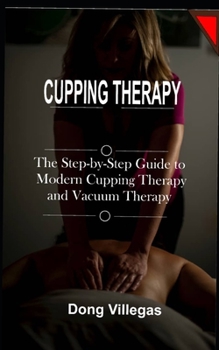 Paperback Cupping Therapy: The Step-by-Step Guide to Modern Cupping Therapy and Vacuum Therapy Book