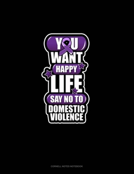 You Want Happy Life Say No To Domestic Violence: Cornell Notes Notebook