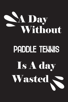 Paperback A day without paddle tennis is a day wasted Book