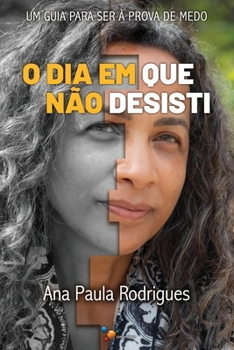 Paperback O Dia Em Que Não Desisti: Um Guia Para Ser À Prova De Medo [Portuguese] Book