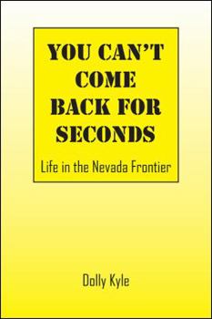 Paperback You Can't Come Back for Seconds: Life in the Nevada Frontier Book