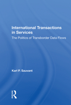 Hardcover International Transactions in Services: The Politics of Transborder Data Flows Book