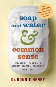 Paperback Soap and Water and Common Sense: The Definitive Guide to Viruses, Bacteria, Parasites, and Disease Book