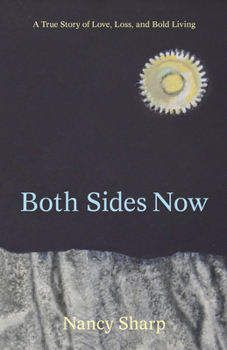 Paperback Both Sides Now: A True Story of Love, Loss and Bold Living Book