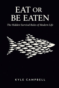 Paperback Eat or Be Eaten: The Hidden Survival Rules of Modern Life Book