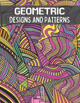 Paperback Geometric Designs and Patterns: An Adult Coloring book with geometric patterns for relaxation & meditation. Book