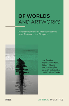 Hardcover Of Worlds and Artworks: A Relational View on Artistic Practices from Africa and the Diaspora Book