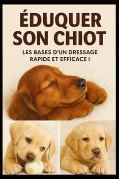 Paperback Eduquer son Chiot: Les Bases d'un Dressage Rapide et Efficace [French] Book
