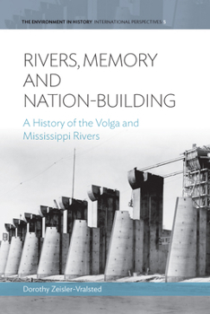 Rivers, Memory, and Nation-Building: A History of the Volga and Mississippi Rivers