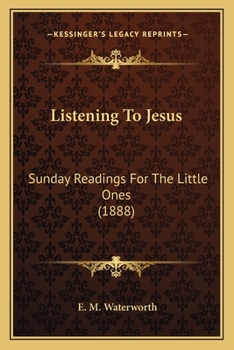 Paperback Listening To Jesus: Sunday Readings For The Little Ones (1888) Book