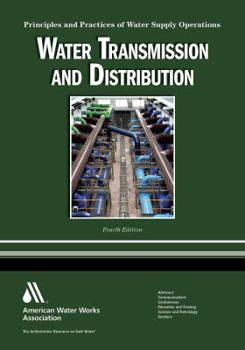 Hardcover Water Transmission and Distribution: Principles and Practices of Water Supply Operations Book