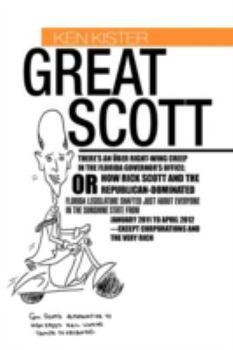 Paperback Great Scott: There's an Ber Right-Wing Creep in the Florida Governor's Office; Or How Rick Scott and the Republican-Dominated Flori Book