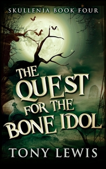 The Quest For The Bone Idol: Large Print Edition - Book #4 of the Skullenia