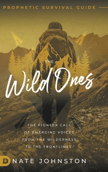 Hardcover The Wild Ones: The Pioneer Call of Emerging Voices from the Wilderness to the Frontlines Book