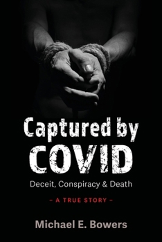 Captured by COVID: Deceit, Conspiracy & Death